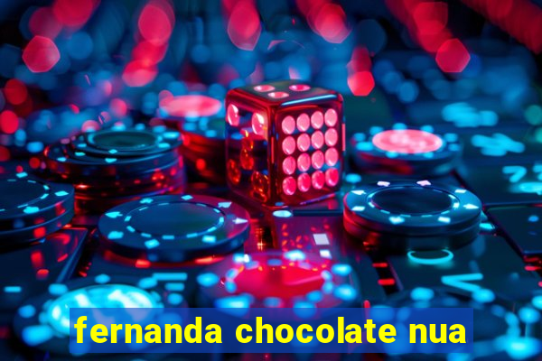 fernanda chocolate nua